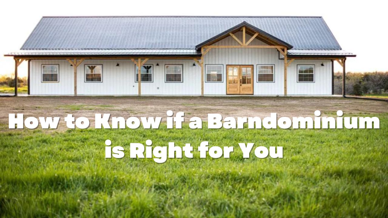How to Know if a Barndominium is Right for You